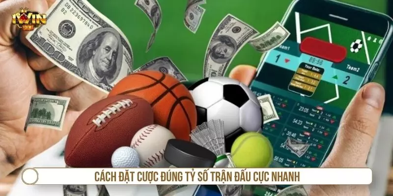 Cách đặt cược đúng tỷ số trận đấu cực nhanh