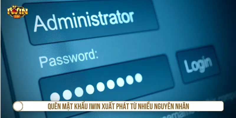 Những nguyên nhân dẫn đến quên mật khẩu IWIN